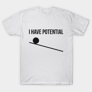 I have potential joke T-Shirt